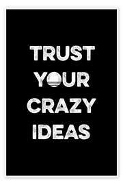Juliste Trust your crazy ideas